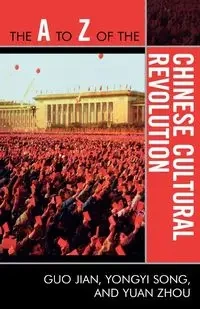 The A to Z of the Chinese Cultural Revolution - Jian Guo
