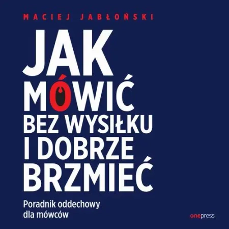 audiobook Jak mówić bez wysiłku i dobrze brzmieć. Poradnik oddechowy dla mówców - Maciej Jabłoński