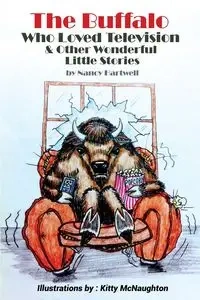 The Buffalo Who Loved Television & Other Wonderful Little Stories - Nancy Hartwell