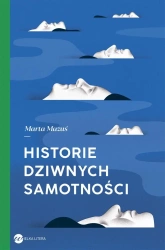 Historie dziwnych samotności - Marta Mazuś