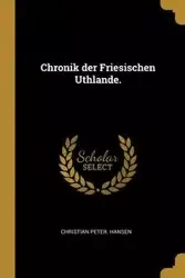 Chronik der Friesischen Uthlande. - Christian Peter. Hansen