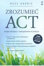 Zrozumieć Act. Terapia akceptacji i zaangażowania w praktyce - Harris Russ
