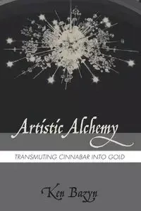 Artistic Alchemy - Ken Bazyn