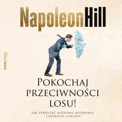 audiobook Pokochaj przeciwności losu! Jak sprostać każdemu wyzwaniu i odnosić sukcesy - Napoleon Hill