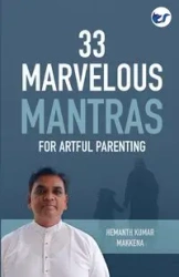 33 Marvelous Mantras For Artful Parenting - Makkena Hemanth Kumar
