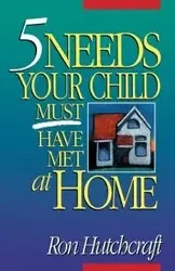 Five Needs Your Child Must Have Met at Home - Ron Hutchcraft