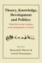Theory, Knowledge, Development and Politics. What Role for the Academy in the Sustainability of Africa?