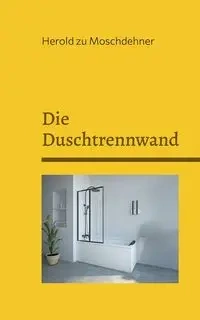 Die Duschtrennwand - zu Moschdehner Herold