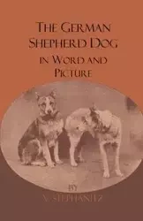 The German Shepherd Dog In Word And Picture - Stephanitz V.