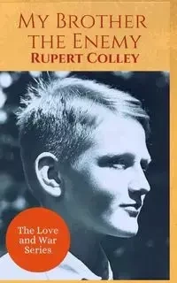 My Brother the Enemy - Rupert Colley