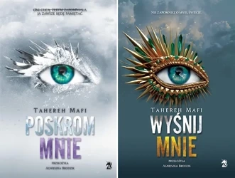 Tahereh Mafi SERIA Dotknij mnie Tom 5 Poskrom mnie + Tom 6 Wyśnij mnie - Tahereh Mafi