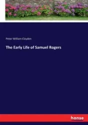 The Early Life of Samuel Rogers - Peter William Clayden