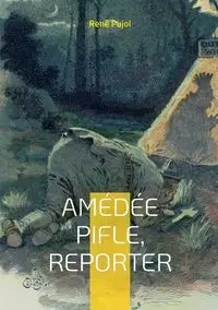 Amédée Pifle, reporter - Pujol René