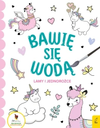Bawię się wodą. Lamy i jednorożce - opracowanie zbiorowe