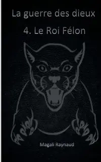 Le Roi Félon - Magali Raynaud