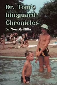 Dr. Tom's Lifeguard Chronicles - Tom Griffiths Dr.