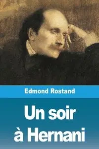 Un soir à Hernani - Edmond Rostand