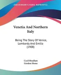Venetia And Northern Italy - Cecil Headlam