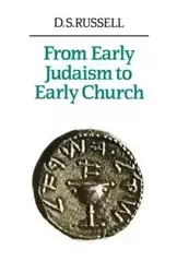 From Early Judaism to Early Church - Russell D. S.