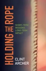 Holding the Rope - Clint Archer
