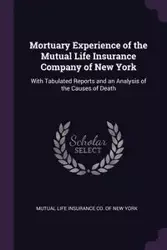 Mortuary Experience of the Mutual Life Insurance Company of New York - Mutual Life Insurance Co. Of New York