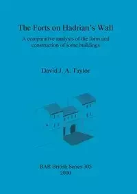 The Forts on Hadrian's Wall - Taylor David  J. A.