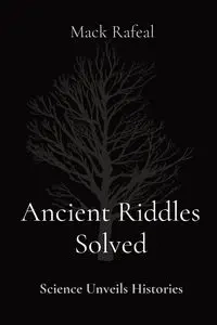 Ancient Riddles Solved - Mack Rafeal