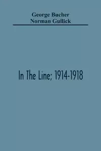 In The Line; 1914-1918 - George Bucher