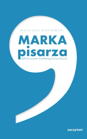 Marka pisarza. Definiowanie marketing komunikacja - Wojciech Gustowski