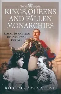Kings, Queens and Fallen Monarchies - Robert Stove