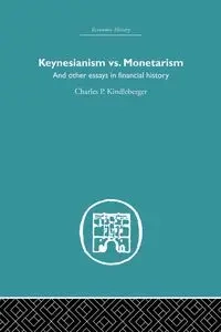 Keynesianism vs. Monetarism - Kindleberger Charles P.
