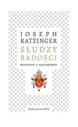 Słudzy radości. Medytacje o kapłaństwie - Joseph Ratzinger, Tomasz Jaeschke, Kazimierz Wójt