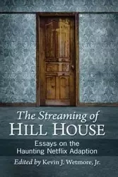 The Streaming of Hill House - Kevin Wetmore J