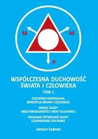 Współczesna duchowość świata i człowieka Tom 1 - Janusz Łapszo