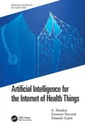 Artificial Intelligence for the Internet of Health Things - Shankar K.