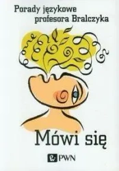 Mówi się. Porady językowe profesora Bralczyka - Jerzy Bralczyk