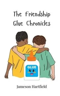 The Friendship Glue Chronicles - Hartfield Jameson