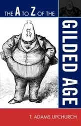 The to Z of the Gilded Age - Upchurch Adams T.