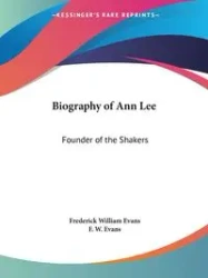 Biography of Ann Lee - Frederick William Evans