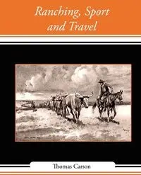 Ranching, Sport and Travel - Thomas Carson Carson
