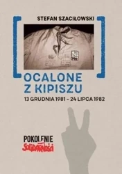 Ocalone z kipiszu. 13 grudnia 1981-24 lipca 1982 - Stefan Szaciłowski
