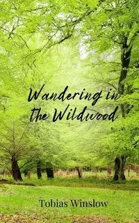 Wandering in the Wildwood - Tobias Winslow