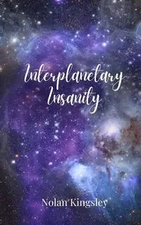 Interplanetary Insanity - Nolan Kingsley