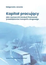 Kapitał pracujący jako wyznacznik kondycji... - Małgorzata Jarocka