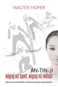 An-Tin-Ji Więcej niż sport, więcej niż miłość - Walter Hofer