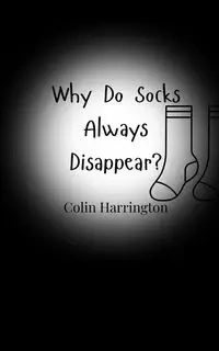 Why Do Socks Always Disappear? - Colin Harrington