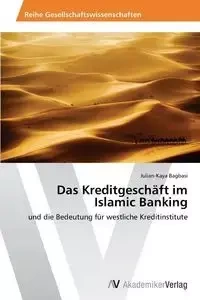 Das Kreditgeschaft Im Islamic Banking - Bagbasi Julian-Kaya