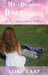 My Daughter Died Laughing - Lori Earp