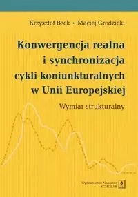 Konwergencja realna i synchronizacja cykli koniunkturalnych w Unii Europejskiej - Krzysztof Beck, Maciej Grodzicki