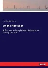 On the Plantation - Harris Joel Chandler